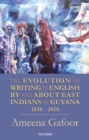Image for Evolution of writing in English by and about East Indians of Guyana 1838-2018