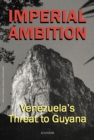 Image for Imperial Ambition: Venezuelas Threat to Guyana