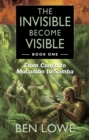 Image for The Invisible Become Visible. Book 1 From Congo to Mocambo to Samba