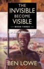 Image for The Invisible Become Visible: Book Three