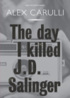 Image for The Day I Killed J. D. Salinger