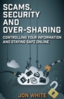 Image for Scams, security and over-sharing  : controlling your information and staying safe online