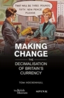 Image for Making change  : the decimalisation of Britain&#39;s currency