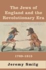 Image for The Jews of England and the revolutionary era, 1789-1815