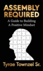 Image for Assembly Required : A Guide to Building a Positive Mindset