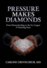Image for Pressure Makes Diamonds : From Homeschooling to the Ivy League - A Parenting Story