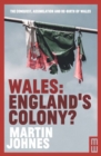 Image for Wales - England&#39;s colony?  : the conquest, assimilation and re-creation of Wales