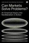 Image for Can markets solve problems?  : an empirical inquiry into neoliberalism in action