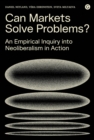 Image for Can Markets Solve Problems?: An Empirical Inquiry Into Neoliberalism in Action
