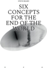 Image for Six Concepts for the End of the World