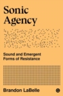 Image for Sonic agency  : sound and emergent forms of resistance