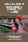 Image for A Practical Guide to Noise Induced Hearing Loss Claims