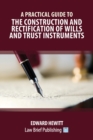 Image for A practical guide to the construction and rectification of wills and trust instruments