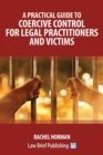 Image for A Practical Guide to Coercive Control for Legal Practitioners and Victims