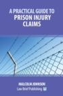 Image for A Practical Guide to Claims arising out of Injuries Sustained in Prison