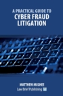 Image for A Practical Guide to Cyber Fraud Litigation