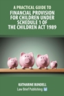 Image for A Practical Guide to Financial Provision for Children under Schedule 1 of the Children Act 1989
