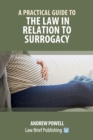 Image for A Practical Guide to the Law in Relation to Surrogacy