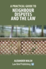 Image for A Practical Guide to Neighbour Disputes and the Law
