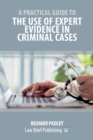 Image for A Practical Guide to the Use of Expert Evidence in Criminal Cases