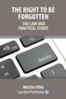 Image for The Right to be Forgotten - The Law and Practical Issues