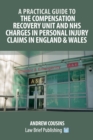 Image for A Practical Guide to the Compensation Recovery Unit and NHS Charges in Personal Injury Claims in England &amp; Wales