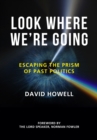 Image for Look where we&#39;re going: escaping the prism of past politics