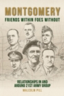Image for Montgomery: friends within, foes without : relationships in and around 21st Army Group