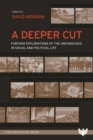 Image for A deeper cut  : further explorations of the unconscious in social and political life