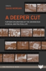 Image for A deeper cut: further explorations of the unconscious in social and political life