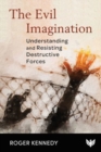 Image for The evil imagination  : understanding and resisting destructive forces