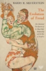 Image for The evolution of Freud  : his theoretical development of the mind-body relationship and the role of sexuality