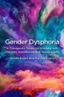 Image for Gender dysphoria  : a therapeutic model for working with children, adolescents and young adults