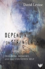 Image for Depending on Strangers : Freedom, Memory, and the Unknown Self