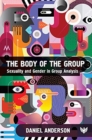 Image for The body of the group  : sexuality and gender in group analysis