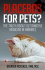 Image for Placebos for Pets?: The Truth About Alternative Medicine in Animals