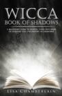 Image for Wicca Book of Shadows : A Beginner&#39;s Guide to Keeping Your Own Book of Shadows and the History of Grimoires
