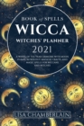 Image for Wicca Book of Spells Witches&#39; Planner 2021 : A Wheel of the Year Grimoire with Moon Phases, Astrology, Magical Crafts, and Magic Spells for Wiccans and Witches
