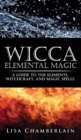 Image for Wicca Elemental Magic : A Guide to the Elements, Witchcraft, and Magic Spells