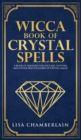 Image for Wicca Book of Crystal Spells : A Beginner&#39;s Book of Shadows for Wiccans, Witches, and Other Practitioners of Crystal Magic