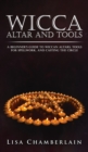 Image for Wicca Altar and Tools : A Beginner&#39;s Guide to Wiccan Altars, Tools for Spellwork, and Casting the Circle