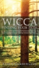 Image for Wicca Finding Your Path : A Beginner&#39;s Guide to Wiccan Traditions, Solitary Practitioners, Eclectic Witches, Covens, and Circles