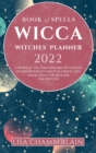 Image for Wicca Book of Spells Witches&#39; Planner 2022 : A Wheel of the Year Grimoire with Moon Phases, Astrology, Magical Crafts, and Magic Spells for Wiccans and Witches
