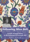 Image for Following Miss Bell  : travels around Turkey in the footsteps of Gertrude Bell
