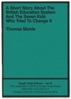 Image for A Short Story About The British Education System And The Seven Kids Who... - Thomas Morris (RT#16)