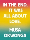 Image for Musa Okwonga - In The End, It Was All About Love