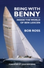 Image for Being with Benny : Inside the World of Ben Lexcen