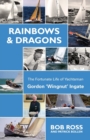 Image for Rainbows &amp; Dragons : The Fortunate Life of Yachtsman Gordon &#39;Wingnut&#39; Ingate