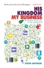Image for His kingdom, my business  : partnering with God in the workplace