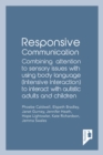 Image for Responsive communication  : combining attention to sensory issues with using body language (intensive interaction) to interact with autistic adults and children